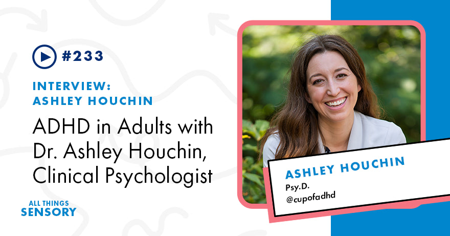 #233 - ADHD in Adults with Dr. Ashley Houchin, Clinical Psychologist