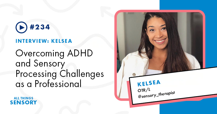 #234 - Overcoming ADHD and Sensory Processing Challenges as a Professional, with Kelsea, OTR/L