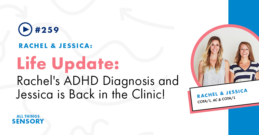 #259 - Life Update - Rachel's ADHD Diagnosis and Jessica is Back in the Clinic!