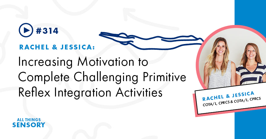 #314 - Increasing Motivation to Complete Challenging Primitive Reflex Integration Activities
