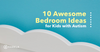 10 Awesome Bedroom Ideas for Kids with Autism