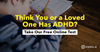 Think you or a loved one has ADHD? Take our free online test