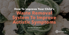 How to Improve Your Child's Waste Removal System to Improve Autistic Symptoms