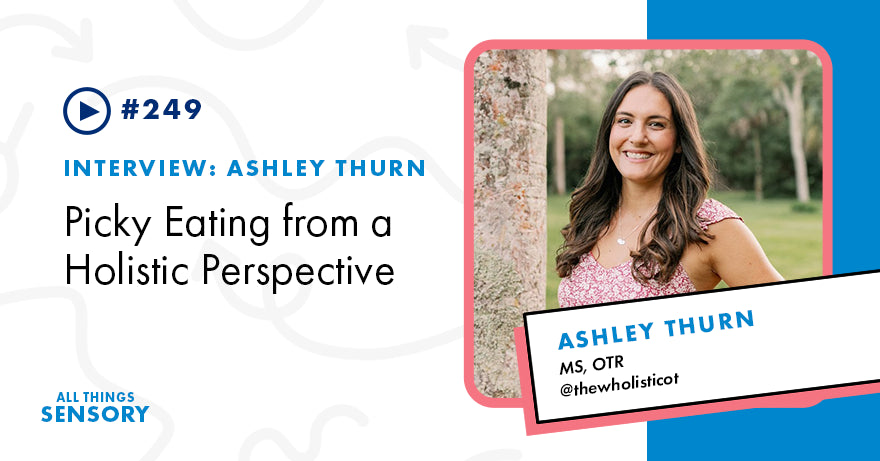 #249 - Picky Eating from a Holistic Perspective with Ashley Thurn, MS, OTR @thewholisticot