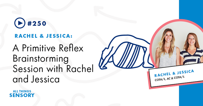 #250 - A Primitive Reflex Brainstorming Session with Rachel and Jessica