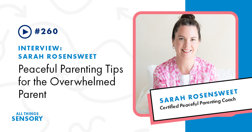 #260 - Peaceful Parenting Tips for the Overwhelmed Parent with Sarah Rosensweet