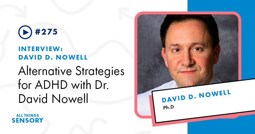 #275 - Alternative Strategies for ADHD with Dr. David Nowell