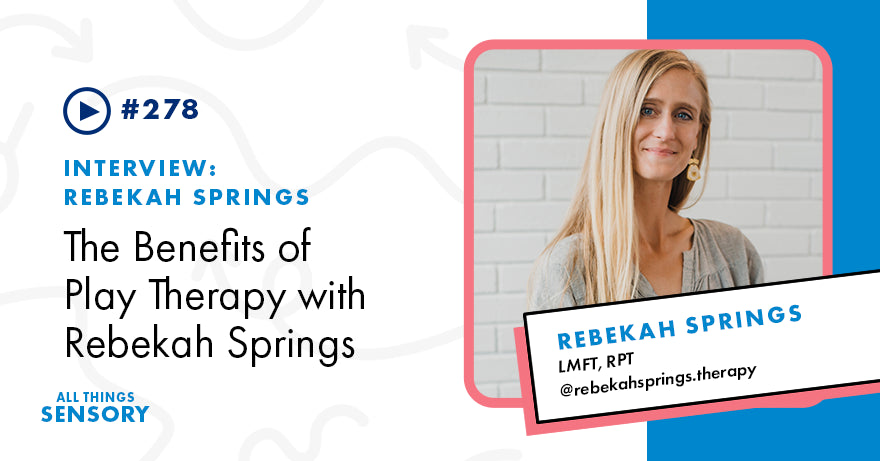 #278 - The Benefits of Play Therapy with Rebekah Springs, LMFT, RPT