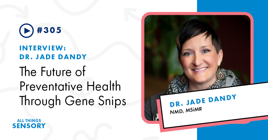 #305 - The Future of Preventative Health Through Gene Snips with Dr. Jade Dandy, NMD, MSiMR