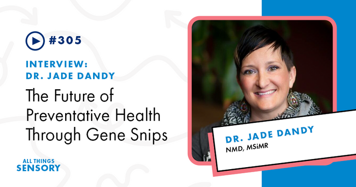 #305 - The Future of Preventative Health Through Gene Snips with Dr. Jade Dandy, NMD, MSiMR
