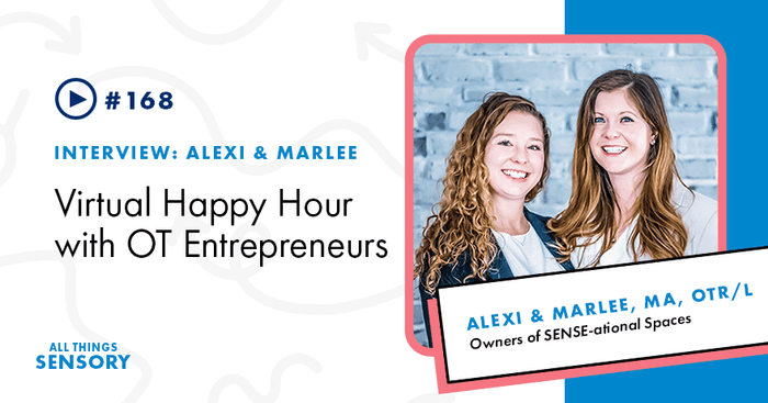 #168 - Virtual Happy Hour with OT Entrepreneurs Alexi and Marlee from SENSE-ational Spaces