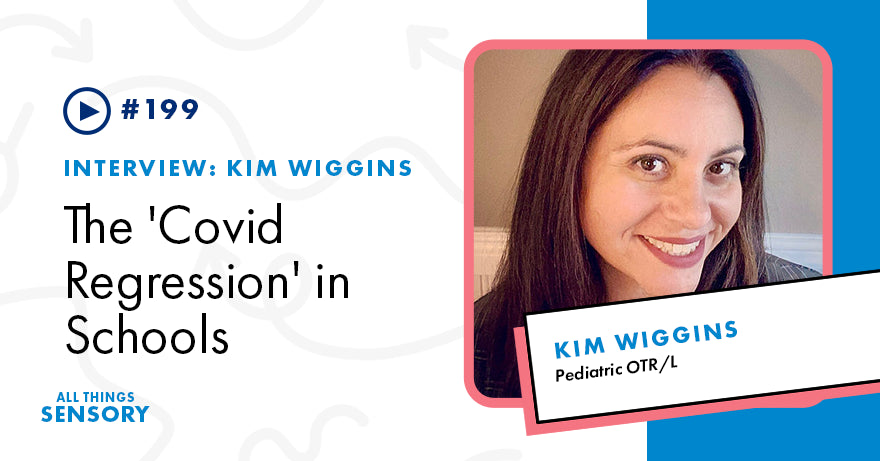 #199 - The 'Covid Regression' in Schools Explained by Kim Wiggins, Pediatric OTR/L