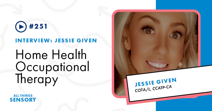 #251 - Home Health Occupational Therapy with Jessie Given, COTA/L