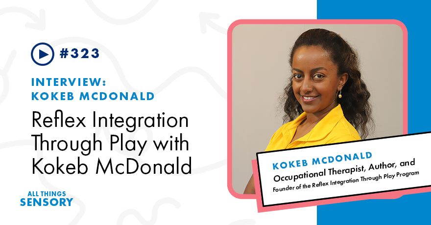 #323 - Reflex Integration Through Play with Kokeb McDonald