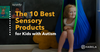 10 Best Sensory Products for Kids with Autism