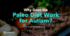 Why Does the Paleo Diet Work for Autism?