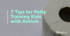7 Tips for Potty Training Kids with Autism blog post