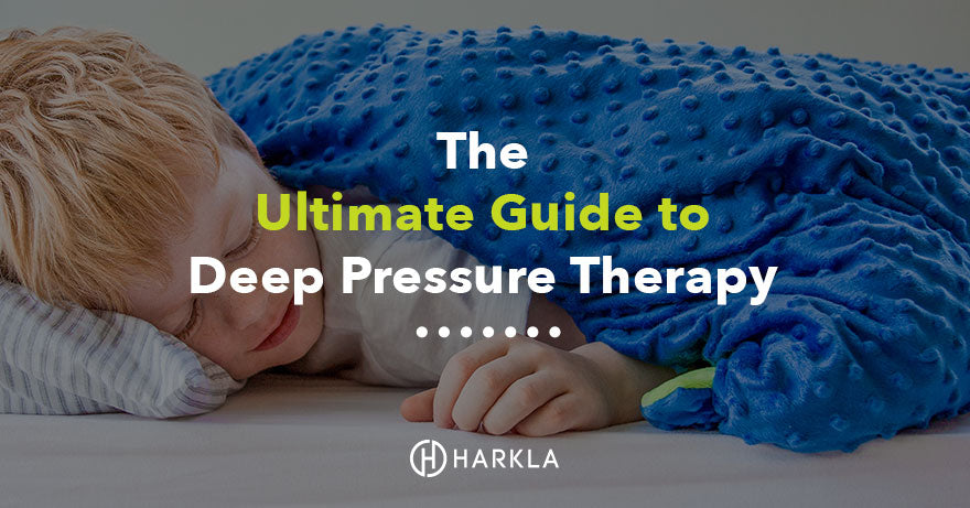 The Ultimate Guide to Deep Pressure Therapy - Harkla