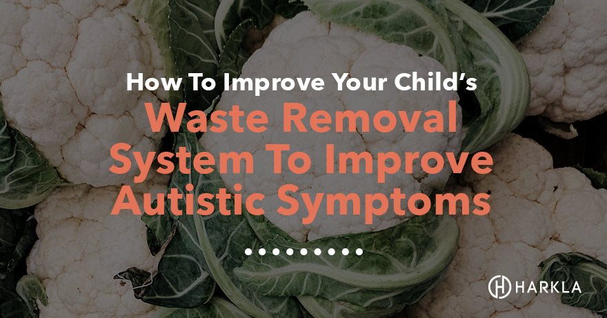 How to Improve Your Child's Waste Removal System to Improve Autistic Symptoms