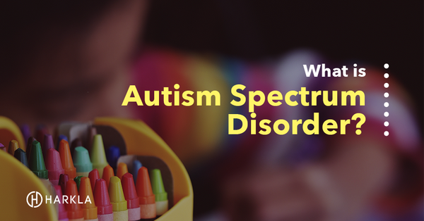 What Is Autism Spectrum Disorder? Learn Everything Here - Harkla Blog